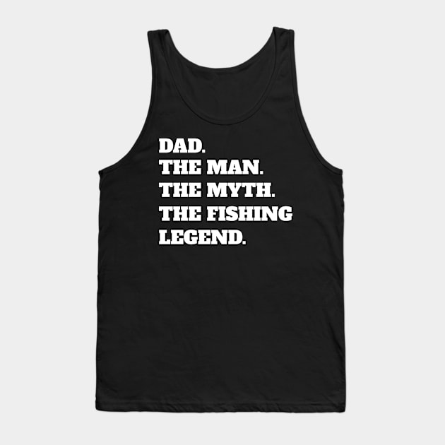 Dad The Man The Myth The Fishing Legend Tank Top by fromherotozero